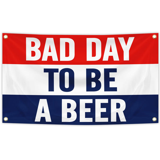 Bad Day To Be A Beer Flag Banner 3x5